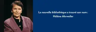 La nouvelle bibliothèque a trouvé son nom : Hélène Ahrweiler
